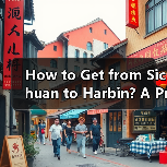How to Get from Sichuan to Harbin? A Practical Travel Guide（图2）