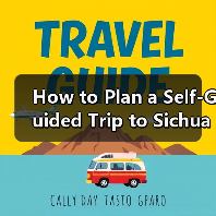 How to Plan a Self-Guided Trip to Sichuan? A Step-by-Step Guide for First-Time Travelers（图3）