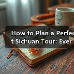 How to Plan a Perfect Sichuan Tour: Everything You Need to Know(图3) How to Plan a Perfect Sichuan Tour: Everything You Need to Know(图3)