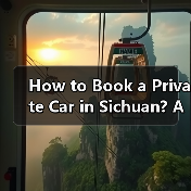 How to Book a Private Car in Sichuan? A Step-by-Step Guide(图1) How to Book a Private Car in Sichuan? A Step-by-Step Guide(图1)