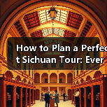 How to Plan a Perfect Sichuan Tour: Everything You Need to Know(图4) How to Plan a Perfect Sichuan Tour: Everything You Need to Know(图4)