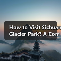 How to Visit Sichuan Glacier Park? A Complete Travel Guide(图3) How to Visit Sichuan Glacier Park? A Complete Travel Guide(图3)