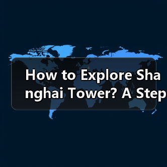 How to Explore Shanghai Tower? A Step-by-Step Guide for First-Time Visitors（图4）